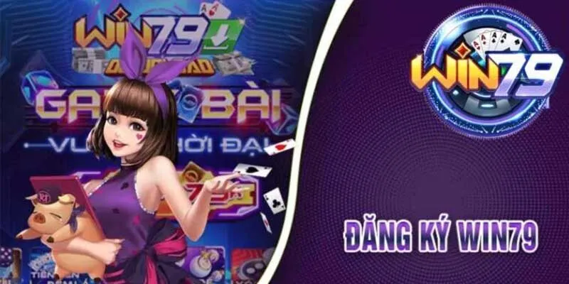 Hướng Dẫn Đăng Ký Win79 Dành Cho Khách Hàng Mới Nhất