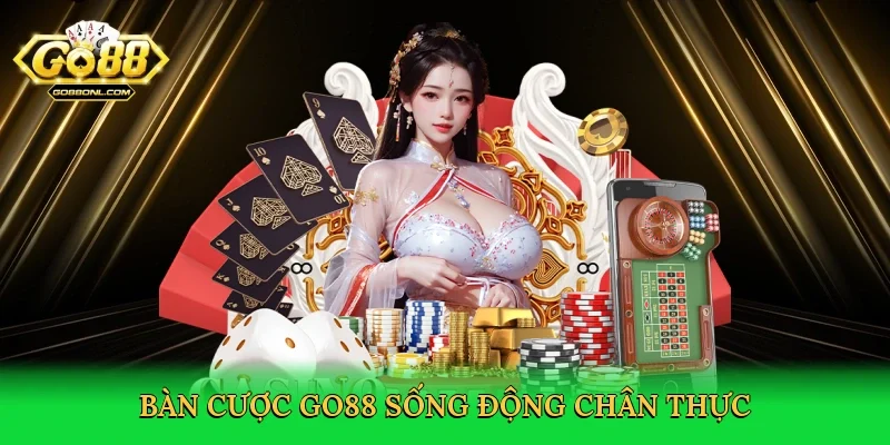Bàn cược Go88 sống động chân thực