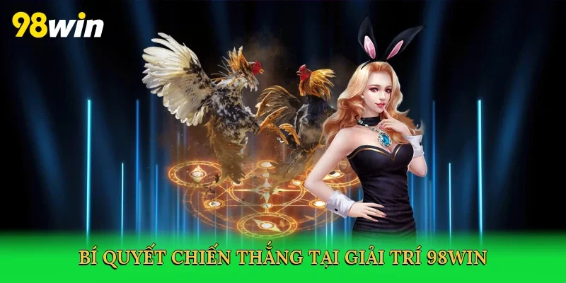 Bí quyết chiến thắng tại giải trí 98win