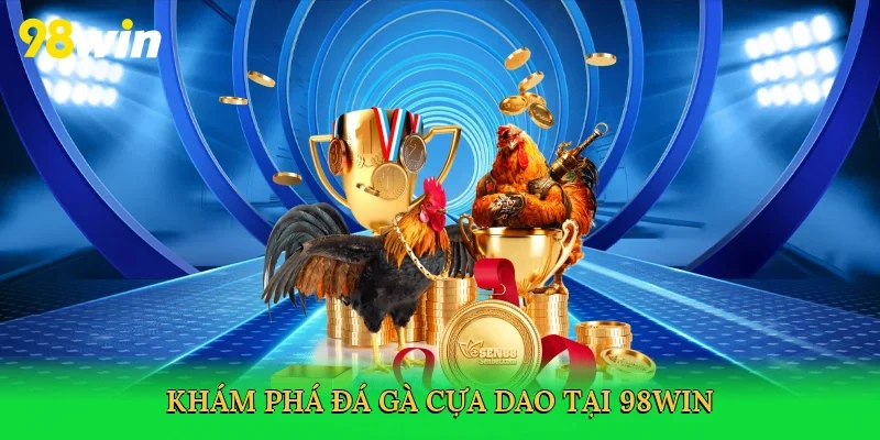 Khám phá đá gà cựa dao tại 98win