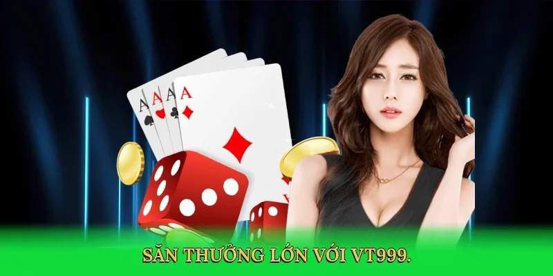 Săn thưởng lớn với VT999.