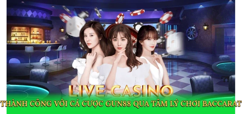Thành công với cá cược Gun88 qua tâm lý chơi baccarat