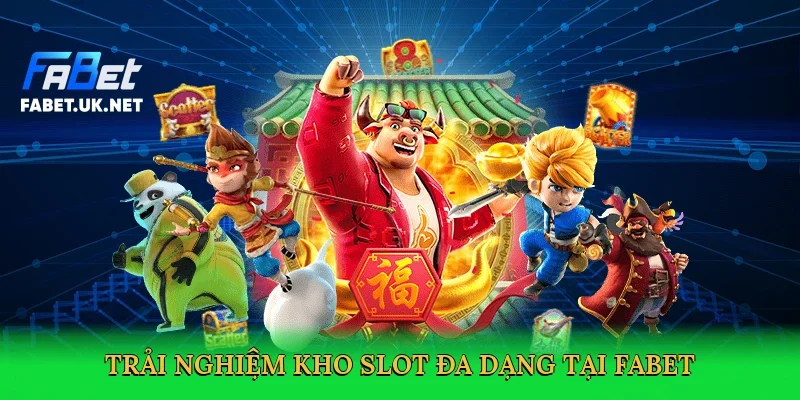 trai-nghiem-kho-slot-da-dang-tai-fabet-3
