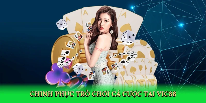 Chinh phục trò chơi cá cược tại Vic88