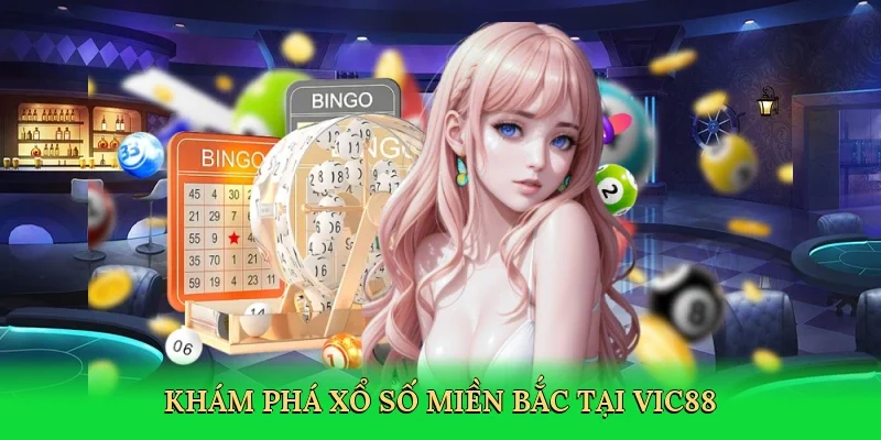 Khám phá xổ số miền bắc tại Vic88