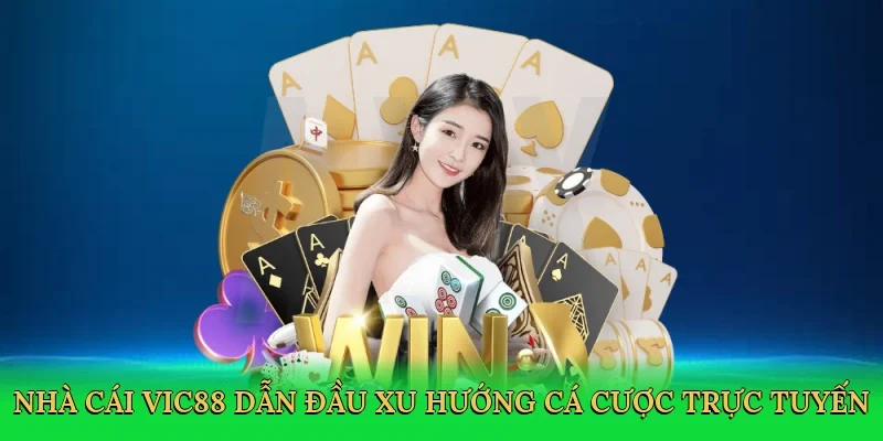 Nhà cái Vic88 dẫn đầu xu hướng cá cược trực tuyến