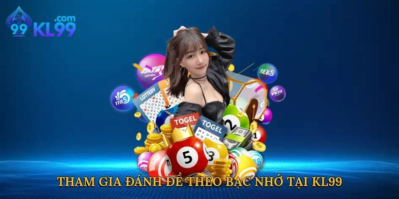 Tham gia đánh đề theo bạc nhớ tại KL99