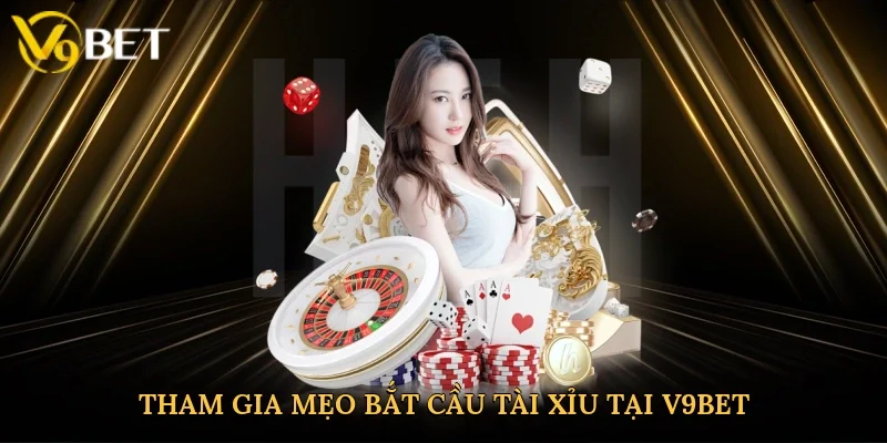 Tham gia mẹo bắt cầu tài xỉu tại V9bet