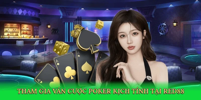 Tham gia ván cược poker kịch tính tại Red88